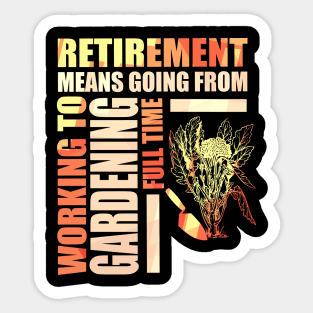 Retirement Means Going From Working To Gardening Sticker